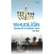 Yahudiliğin Kökenleri ve Küresel Gücü İsmail Tokalak Ataç Yayınları
