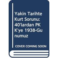 Yakın Tarihte Kürt Sorunu : 40'lardan Pkk'ye 1938- Günümüz - Bülent Tekin