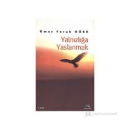 Yalnızlığa Yaslanmak - Ömer Faruk Köse
