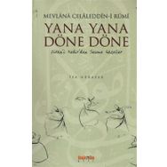 YANA YANA DÖNE DÖNE DIVAN'I KEBIR'DEN SEÇME GAZELLER - MEVLÂNÂ CELÂLEDDÎN-I RÛMÎ