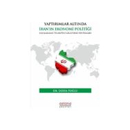 Yaptırımlar Altında İran'In Ekonomi Politiği: Uluslararası Ticaretini Geliştirme Yöntemleri Astana Yayınları