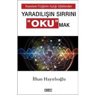 Yaradılışın Sırrını Okumak - İlhan Hayırlıoğlu
