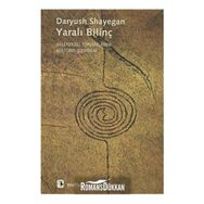 YARALI BILINÇ GELENEKSEL TOPLUMLARDA KÜLTÜREL ŞIZOFRENI - DARYUSH SHAYEGAN