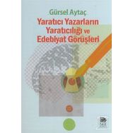 Yaratıcı Yazarların Yaratıcılığı ve Edebiyat Görüşleri - Gürsel Aytaç
