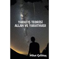 Yaratış Teorisi - Allah ve Yaratması - Bihat Çeliktaş