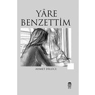 Yare Benzettim - Ahmet Dillice