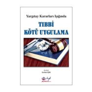 Yargıtay Kararları Işığında Tıbbi Kötü Uygulama - Serhat Işık