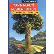 YARIM NEREYI MESKEN TUTTUN ÖYKÜSEL DUYGUSALLIK - ÜSTÜN AKMEN