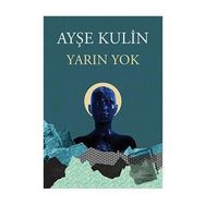 Yarın Yok Ayşe Kulin