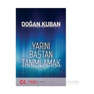 Yarını Baştan Tanımlamak - Doğan Kuban