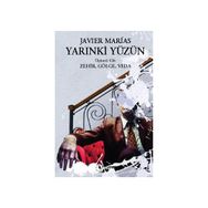 YARINKİ YÜZÜN (CILT 3) ZEHIR, GÖLGE, VEDA - JAVIER MARIAS
