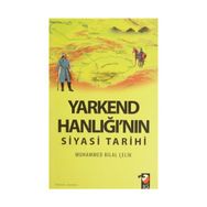 Yarkend Hanlığı’nın Siyasi Tarihi - Muhammed Bilal Çelik