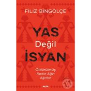 YAS DEĞİL İSYAN ÖLDÜRÜLMÜŞ KADIN AĞZI AĞITLAR - FILIZ BİNGÖLÇE