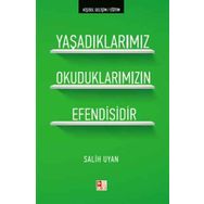 YAŞADIKLARIMIZ OKUDUKLARIMIZIN EFENDISIDIR - SALIH UYAN