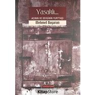 YASAKLI ACININ VE SEVGININ YURTTAŞI - MEHMET BAŞARAN