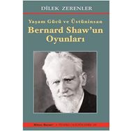 Yaşam Gücü ve Üstün - İnsan Bernard Shaw'ın Oyunları - Dilek Zerenler