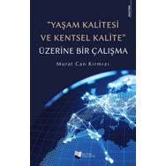 Yaşam Kalitesi ve Kentsel Kalite Üzerine Bir Çalışma - Murat Can Kırmızı - Karina Yayınevi