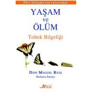 Yaşam ve Ölüm - Don Miguel Ruiz Jr Barbara Emrys