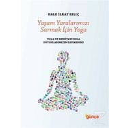 Yaşam Yaralarımızı Sarmak İçin Yoga - Hale İlkay Kılıç