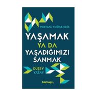 Yaşamak Ya Da Yaşadığımızı Sanmak - Mustafa Tuğrul Edis
