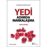 YAŞAMDAN ÖRNEKLERLE YEDI ADIMDA MARKALAŞMA - ALTAY AYHAN