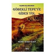 Yaşamın Başlangıcından Göbekli Tepeye Giden Yol - Mehmet Kenan Yelken