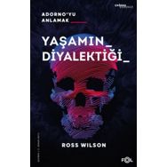 Yaşamın Diyalektiği Adorno'yu Anlamak - Ross Wilson