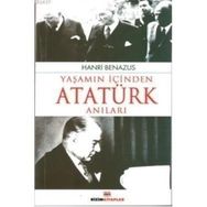 YAŞAMIN İÇİNDEN ATATÜRK ANILARI - HANRI BENAZUS