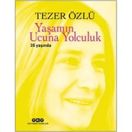 Yaşamın Ucuna Yolculuk 35 Yaşında - Tezer Özlü