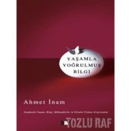 YAŞAMLA YOĞRULMUŞ BILGI - AHMET İNAM