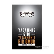 Yaşanmış Gibi Yaşanmamış Bir Ömür - Kemal Uzun