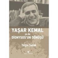 Yaşar Kemal Ya Da Dionysos’un Dönüşü - Yalçın Sadak