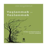 Yaşlanmak ve Yaslanmak Nazife Şişman