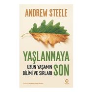 Yaşlanmaya Son: Uzun Yaşamın Bilimi ve Sırları - Andrew Steele