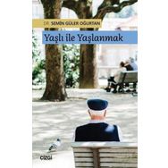 Yaşlı ile Yaşlanmak - Semin Güler Oğurtan
