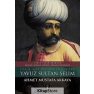 Yavuz Sultan Selim - Ahmet Mustafa Akkaya