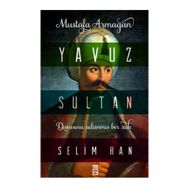 Yavuz Sultan Selim Han - Mustafa Armağan