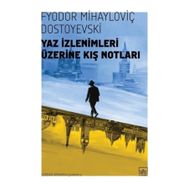 Yaz İzlenimleri Üzerine Kış Notları - Fyodor Mihailoviç Dostoyevski