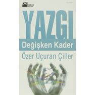 YAZGI DEĞİŞKEN KADER - ÖZER UÇURAN ÇİLLER