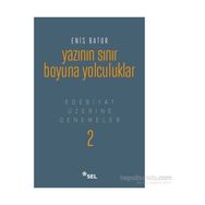Yazının Sınır Boyuna Yolculuk - Enis Batur