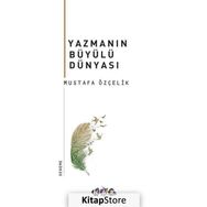 Yazmanın Büyülü Dünyası - Mustafa Özçelik