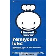 YEMIYCEM İŞTE! ÇOCUĞUNUZUN SAĞLIKLI VE MUTLU BESLENMESINI NASIL SAĞLAYACAKSINIZ? - RANA CONWAY