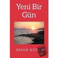Yeni Bir Gün - İhsan Kutlu