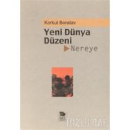 YENI DÜNYA DÜZENİ NEREYE? - KORKUT BORATAV