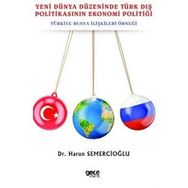 Yeni Dünya Düzeninde Türk Dış Politikasının Ekonomi Politiği - Harun Semercioğlu