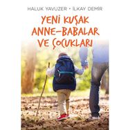 Yeni Kuşak Anne-Babalar ve Çocukları - İlkay Demir Haluk Yavuzer