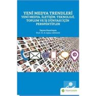 Yeni Medya Trendleri Yeni Medya İletişim Teknoloji Toplum ve İş Dünyası İçin Perspektifler - Aykut Arıkan
