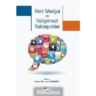 Yeni Medya ve İletişimsel Yaklaşımlar - Arzu Eceoğlu Yeliz Kuşay Eda Öztürk Gül Şener Başak Şişman Elif Engin Elif Engin Esen Kunt Esen Kunt Güneş Mutlu Ruşen Nurhayat Tanrıbilir Ö. Ezgi Yıldız Yüksel Balaban Özge U. Yurttaş