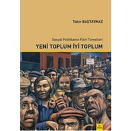 Yeni Toplum İyi - Sosyal Politikanın Fikri Temelleri - Tahir Baştaymaz