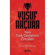 Yeni Türk Devletinin Öncüleri -1928 Yılı Yazıları - Yusuf Akçura